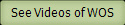 See Videos of WOS