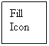 Text Box: Fill Icon