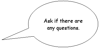 Oval Callout: Ask if there are any questions.
